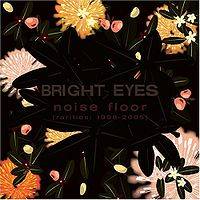 Bright Eyes : Noise Floor (Rarities: 1998–2005)